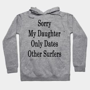 Sorry My Daughter Only Dates Other Surfers Hoodie